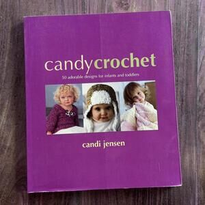 Candy crochet: 50 Adorable Designs for Infants and Toddlers by Candi Jensen.